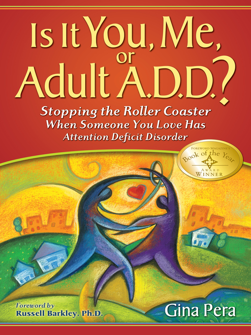 Title details for Is It You, Me, or Adult A.D.D.? by Gina Pera - Available